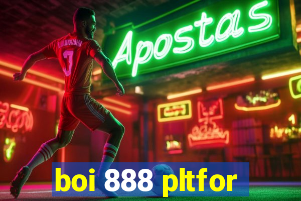 boi 888 pltfor